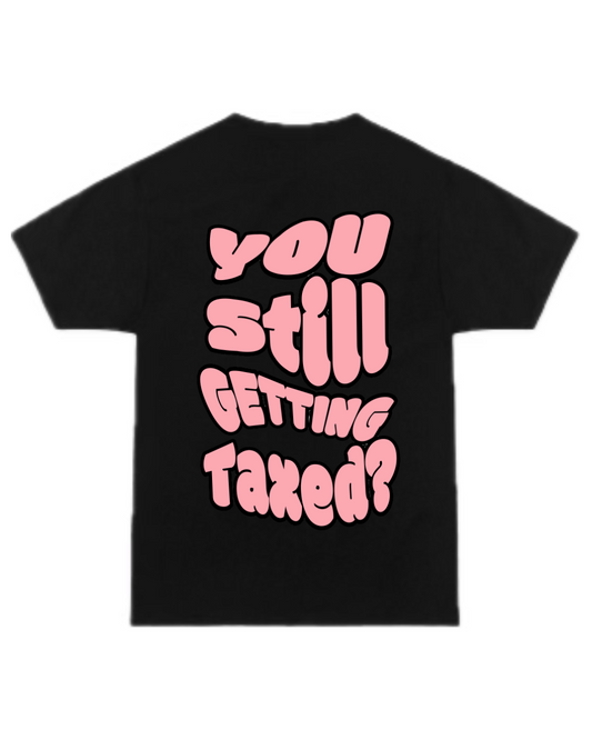 GBOYZ "YOU STILL GETTING TAXED?" TSHIRT